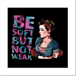 Be Soft but not weak Posters and Art